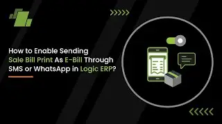 How to Enable Sending Sale Bill Print as E- Bill through SMS or WhatsApp in LOGIC ERP ?