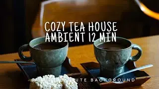 Cozy Tea House Ambient 12 Min | Relaxing Flute Background