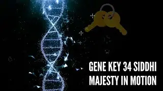 Gene Key 34 Siddhi Majesty in Motion