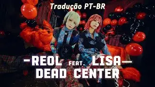 Reol e LiSA - DEAD CENTER | Tradu&ccedil;&atilde;o PT-BR / Legendas