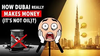 How Dubai Really Makes Money (It's NOT Oil) - The Untold Story