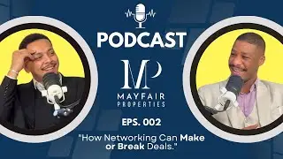 How Networking Can Make or Break Deals | PODCAST by Mayfair | Eps - 002