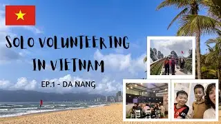 SOLO VOLUNTEERING TRIP IN VIETNAM EP.1 | DA NANG