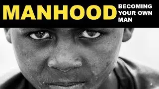 Become an independent man | Defining masculinity
