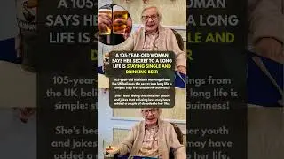 A 105 year old woman says her secret to a long life is staying single and drinking beer
