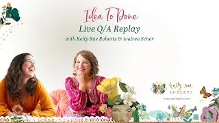 Idea to Done: Create & Build Your Online Course with Confidence by Kelly Rae Roberts & Andrea Scher