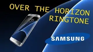SAMSUNG GALAXY S7 OVER THE HORIZON RINGTONE