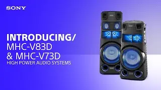 Introducing the Sony MHC-V83D & MHC-V73D High Power Audio Systems