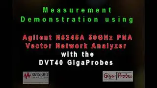 Using the DVT40 Gigaprobes with the Keysight N5245A PNA Vector Network Analyzer
