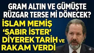 Gram altında r&uuml;zgar terse mi d&ouml;necek? İslam Memiş sabır ister diyerek tarih ve rakam verdi