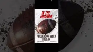 In the Endzone S1 EP1 Preseason week one review 