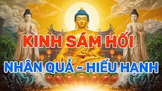 Kinh Sám Hối Nhân Quả – Câu Chuyện Mục Kiền Liên Cứu Mẹ - Lắng Nghe Lời Kinh, Nuôi Dưỡng Tâm Từ Bi !