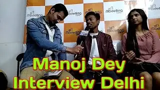 Manoj Dey Interview News 24 modelling copes in Delhi part 2