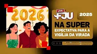 NA SUPER EXPECTATIVA DA VIGILIA DA VIRADA #LIVEFJU #FJU