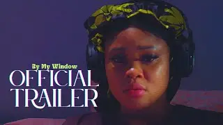 BY MY WINDOW | OFFICIAL TRAILER | ALEX CROSS, CHIOMA NWAOHA, MIWA OLORUNFEMI, PAMELA OKOYE,