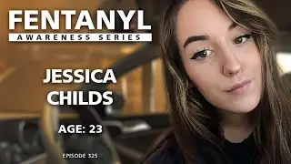 FENTANYL KILLS - Jessica Childs's Story - episode 325