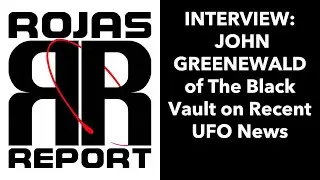John Greenewald of The Black Vault on Recent UFO News