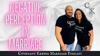 Negative Perspective In Marriage-Covenant Keeper Marriage Podcast