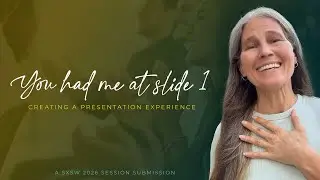You Had Me at Slide 1: Creating a Presentation Experience - A SXSW EDU 2026 Session Submission