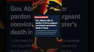 Gov. Abbott calls for pardon of Army sergeant convicted in protester's death in Texas #breakingnews