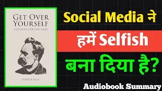 Self Obsession से बाहर निकलो | Get Over Yourself Book Explained in Hindi | Get Over Yourself Book |