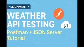 Weather Forecast API Testing with Postman & JSON Server | Assignment 7 Tutorial (Step-by-Step)