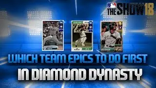 WHICH TEAM EPICS TO DO FIRST IN MLB THE SHOW 18 DIAMOND DYNASTY!