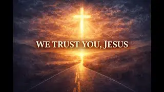 We Believe in You, Jesus - Christian Worship Song | Jesus Music | Faith & Hope