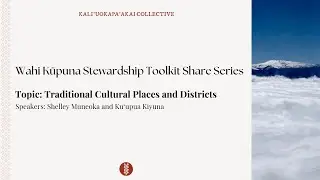 Traditional Cultural Places and Districts - Wahi Kūpuna Stewardship Tookit Series