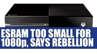 Xbox One - Rebellion Games Says eSRAM Is Too Small For 1080P - News & Analysis