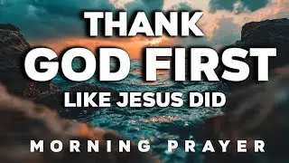 A Morning Prayer of Gratitude That Multiplies Blessings Like Jesus”