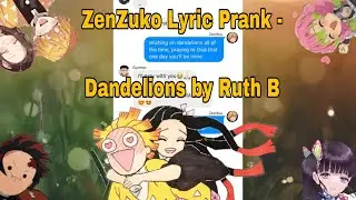 Demon Slayer Lyric Prank || ZenZuko Prank || Dandelions by Ruth B