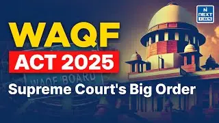 SC on Waqf Act 2025 | Key Sections Put on Hold | NEXT IAS