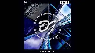 GLF - I Will (Original Mix) [Brook Gee Lite]