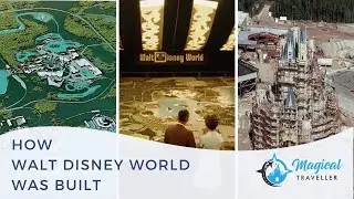 How Walt Disney World Was Built: The True Origin Story