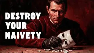 10 Laws to DESTROY Your Naivety Instantly (Machiavellian Realism)