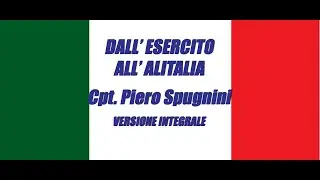 Cpt Piero Spugnini - Dall'Esercito all' Alitalia versione integrale