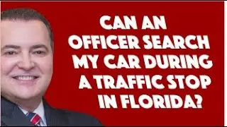 Should You Refuse a Car Search During a Traffic Stop in Florida?
