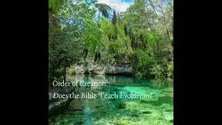 Ep. 10 Order of Creation. Does the Bible teach Evolution?