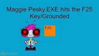 Maggie Pesky.EXE Hits The F25 Key At 3AM/Grounded (WARNING: LOUD)