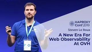 HAProxyConf 2019 - A New Era For Web Observability At OVH with Steven Le Roux
