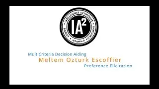 IA2 - Meltem Ozturk - Multicriteria Decision Making / Preference Elicitation (part 2/2)
