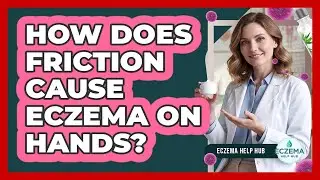 How Does Friction Cause Eczema On Hands?