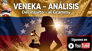 VENEKA &ndash; An&aacute;lisis Letra a Letra | Grammy 2025 | Rawayana y Akapellah: De insulto a identidad