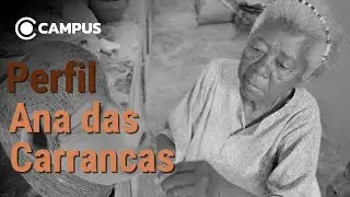 Quem é Ana das Carrancas? | Programa Campus