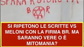 SI RIPETONO LE SCRITTE VS MELONI CON LA FIRMA BR. MA SARANNO VERE O &Egrave; MITOMANIA?