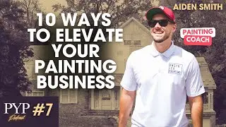 10 Ways to Elevate Your Painting Business: Paint Your Path Podcast #7 - Aiden Smith