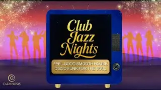 🎵 Club Jazz Nights [4K] | Smooth House &bull; Disco Funk &bull; Feel-Good Lounge Grooves