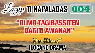 DI MO TAGI-BASSITEN DAGITI AWANAN - letter from Cresencia | LAGIP TI NAPALABAS 304 | DEAR MISS F