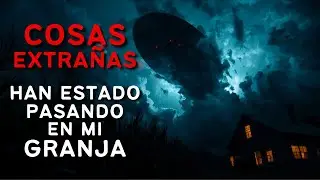 Han estado pasando Cosas Extra&ntilde;as en mi Granja | Creepypastas | Horror Psicol&oacute;gico | Thriller